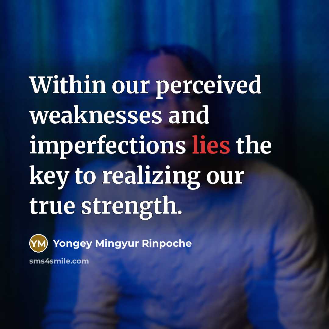 “Within our perceived weaknesses and imperfections lies the key to…” quote by Yongey Mingyur Rinpoche