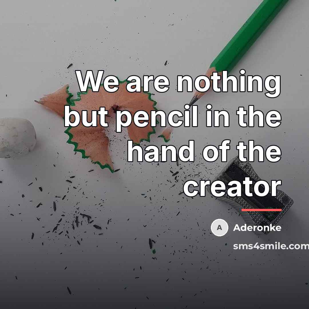 “We are nothing but pencil in the hand of the…” quote by Aderonke