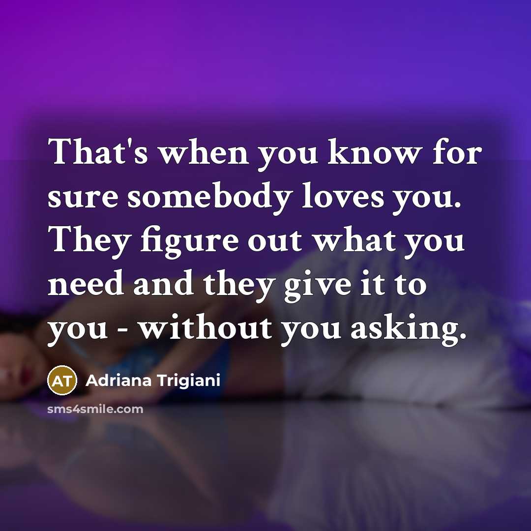 “That's when you know for sure somebody loves you. They…” quote by Adriana Trigiani