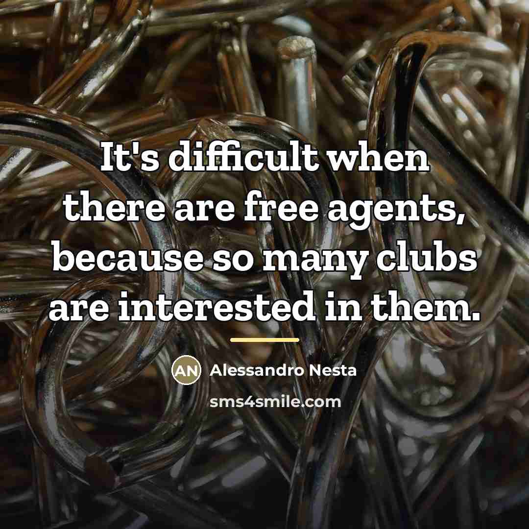 “It's difficult when there are free agents, because so many…” quote by Alessandro Nesta