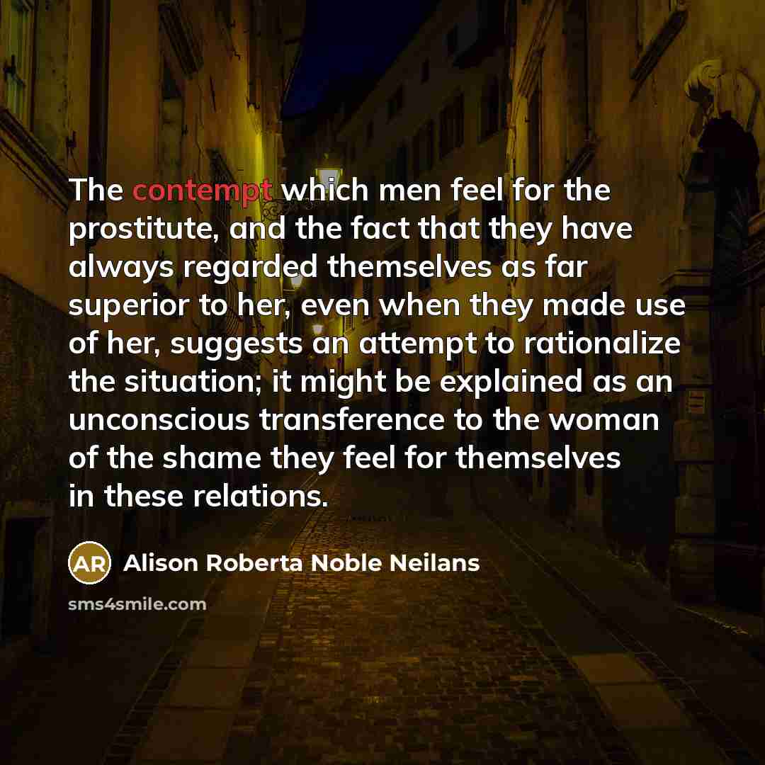 “The contempt which men feel for the prostitute, and the…” quote by Alison Roberta Noble Neilans