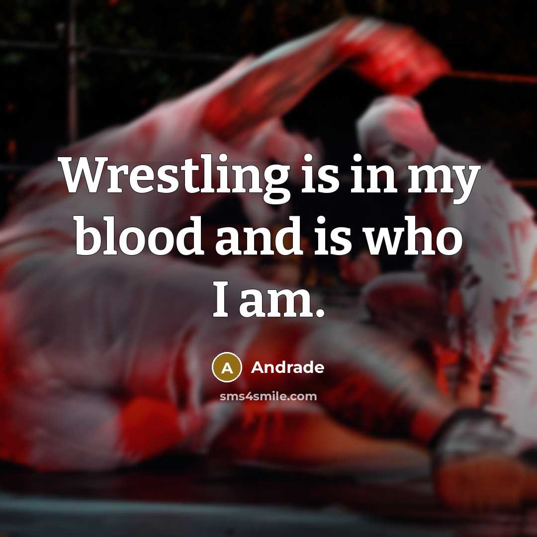 “Wrestling is in my blood and is who I am.…” quote by Andrade