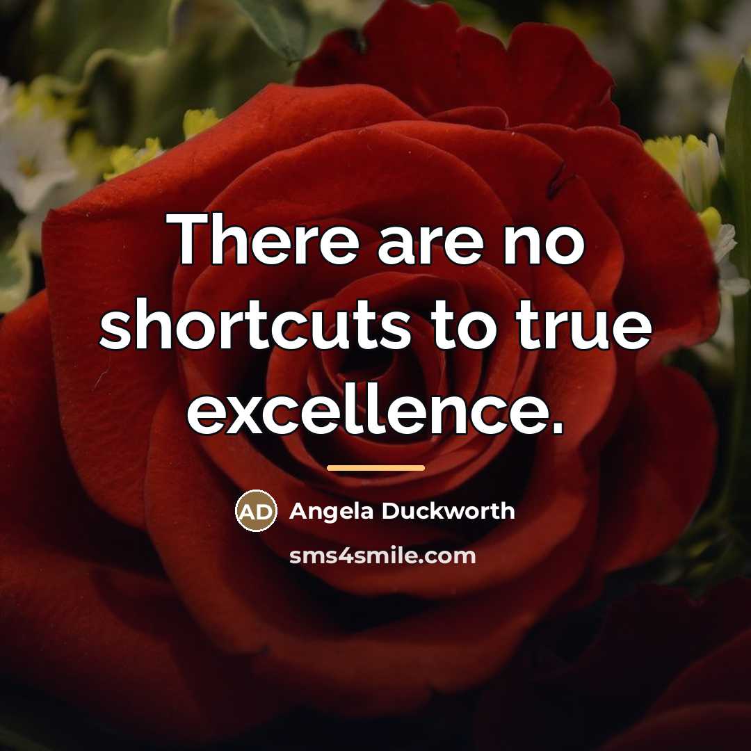 “There are no shortcuts to true excellence.…” quote by Angela Duckworth