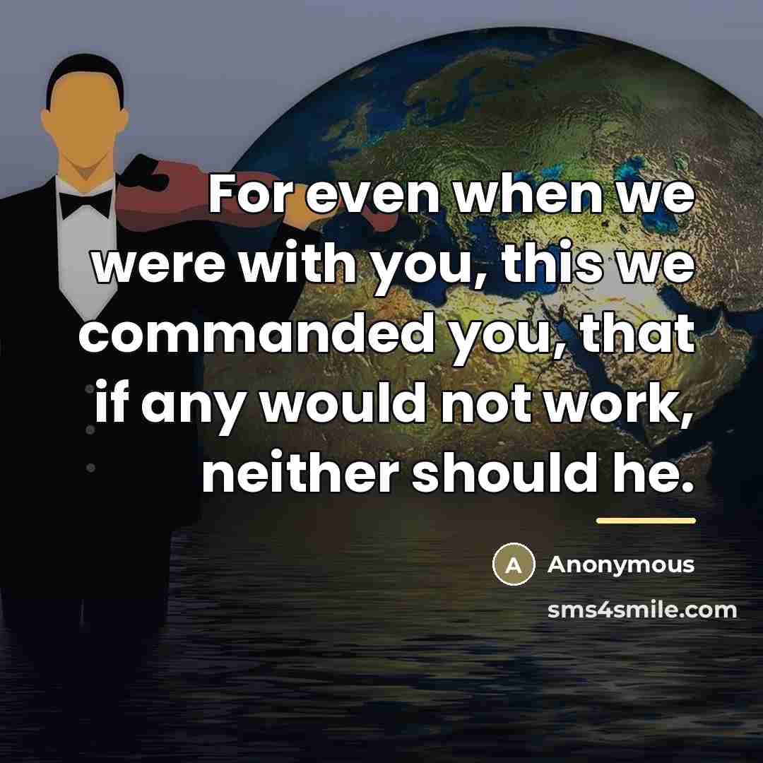 “For even when we were with you, this we commanded…” quote by 2 Theealonians 3:10