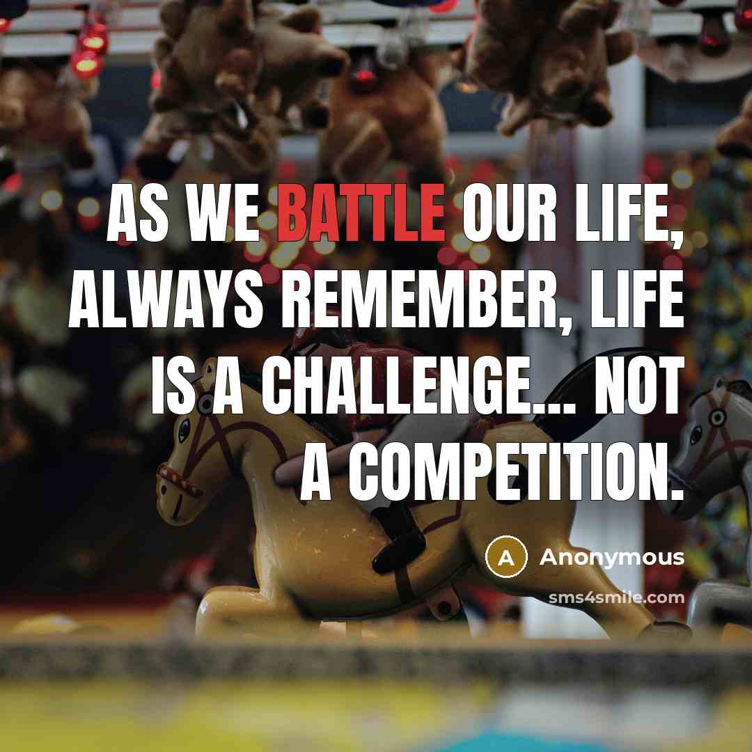 “As we battle our life, always remember, life is a…” quote by Anonymous
