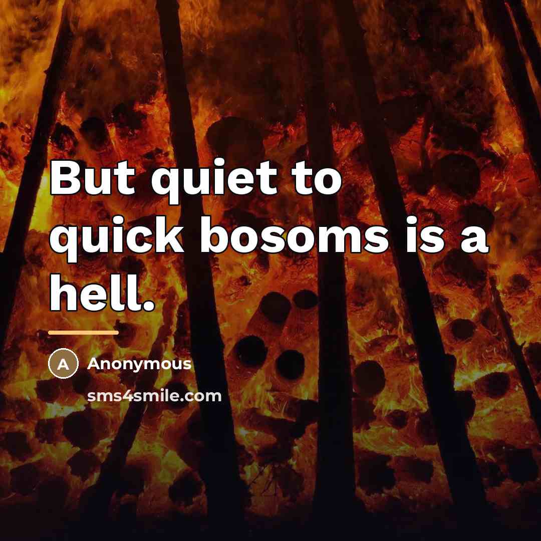 “But quiet to quick bosoms is a hell.…” quote by Anonymous