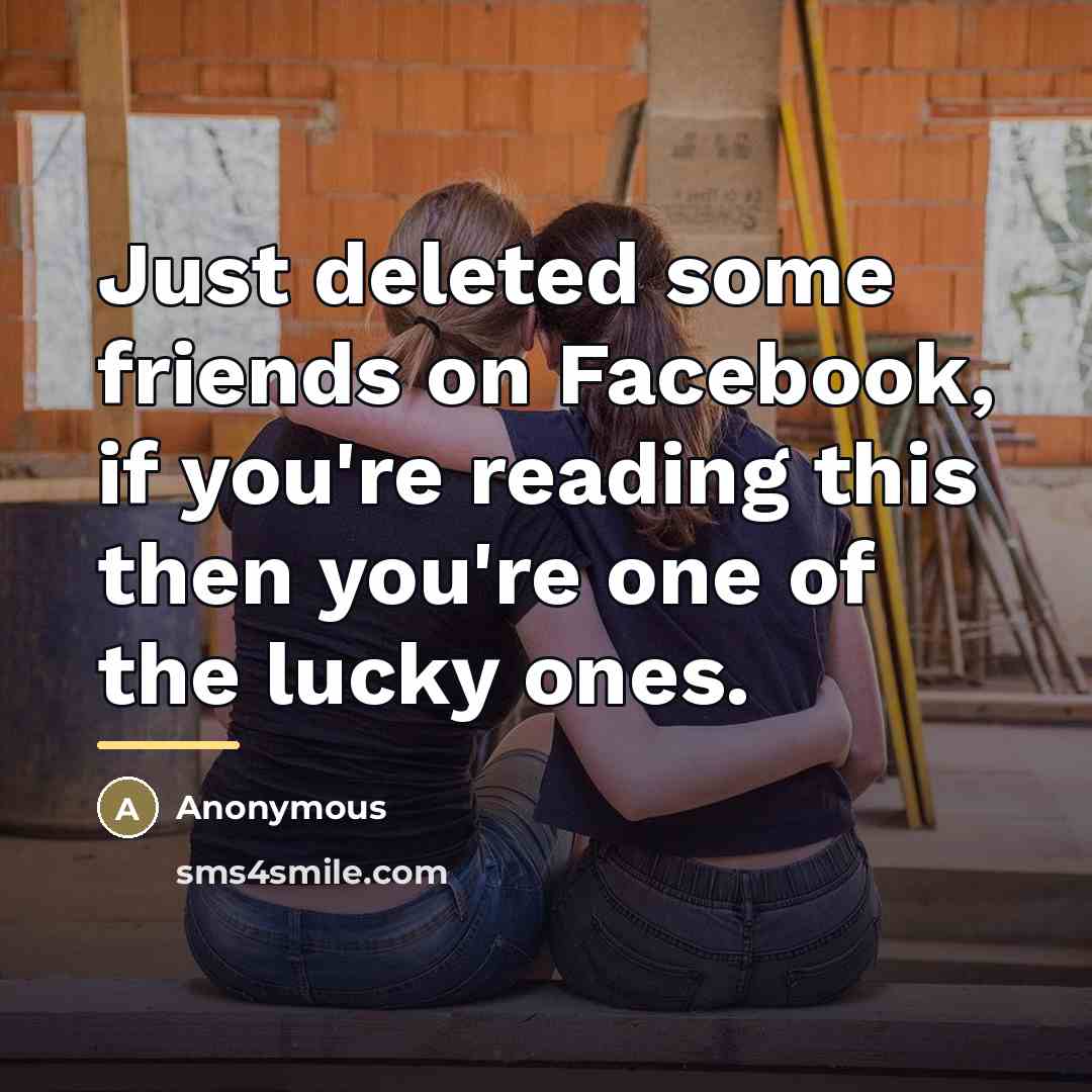 “Just deleted some friends on Facebook, if you're reading this…” quote by Anonymous