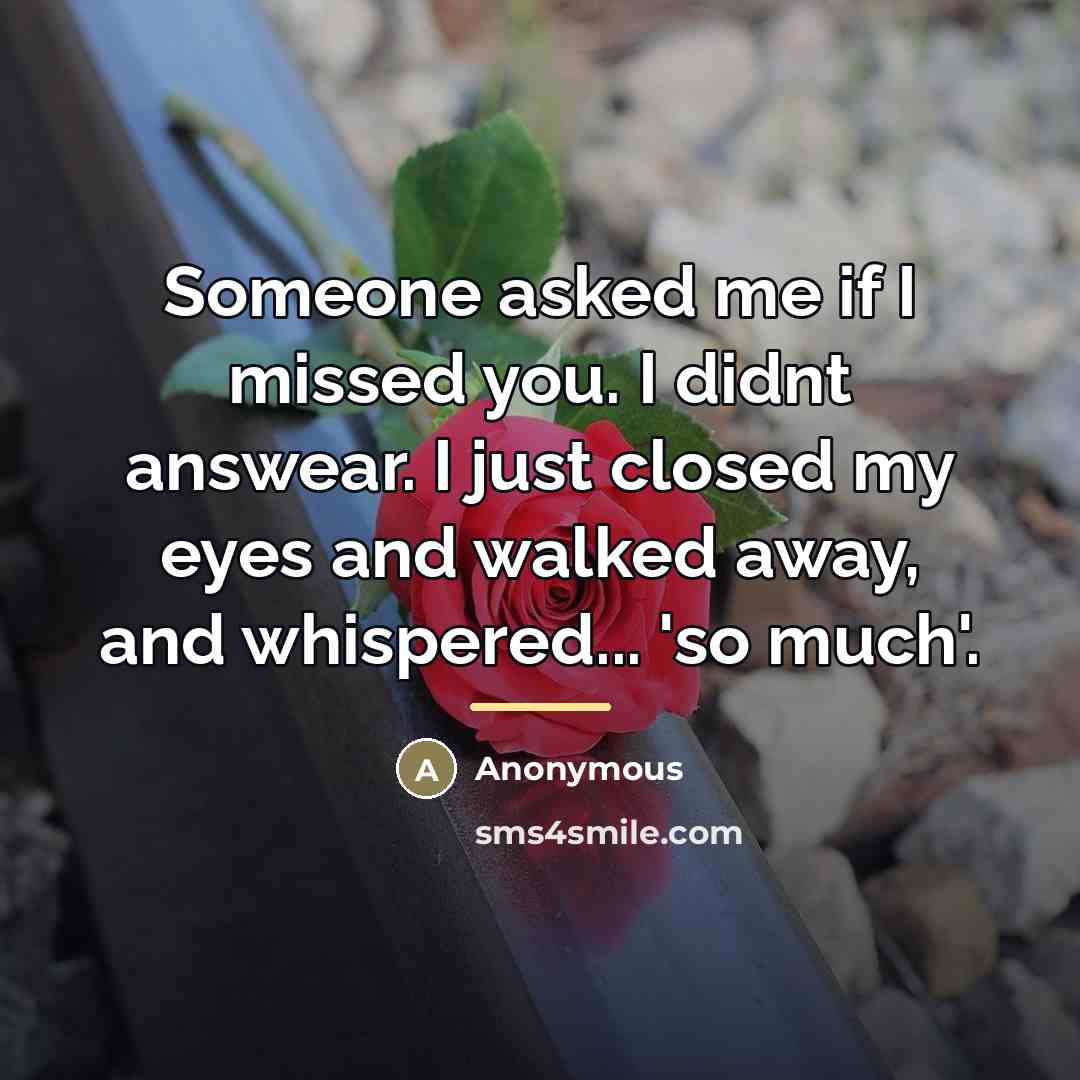 “Someone asked me if I missed you. I didnt answear.…” quote by Anonymous