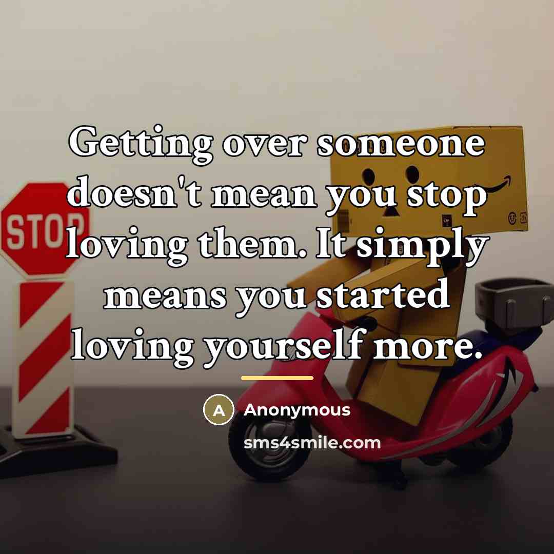 “Getting over someone doesn't mean you stop loving them. It…” quote by Anonymous