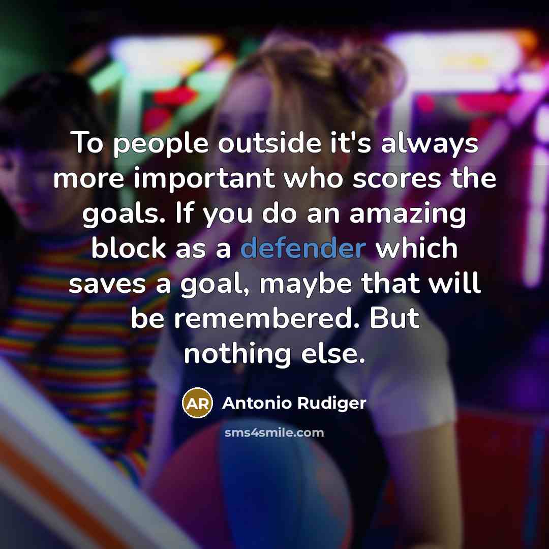 “To people outside it's always more important who scores the…” quote by Antonio Rudiger