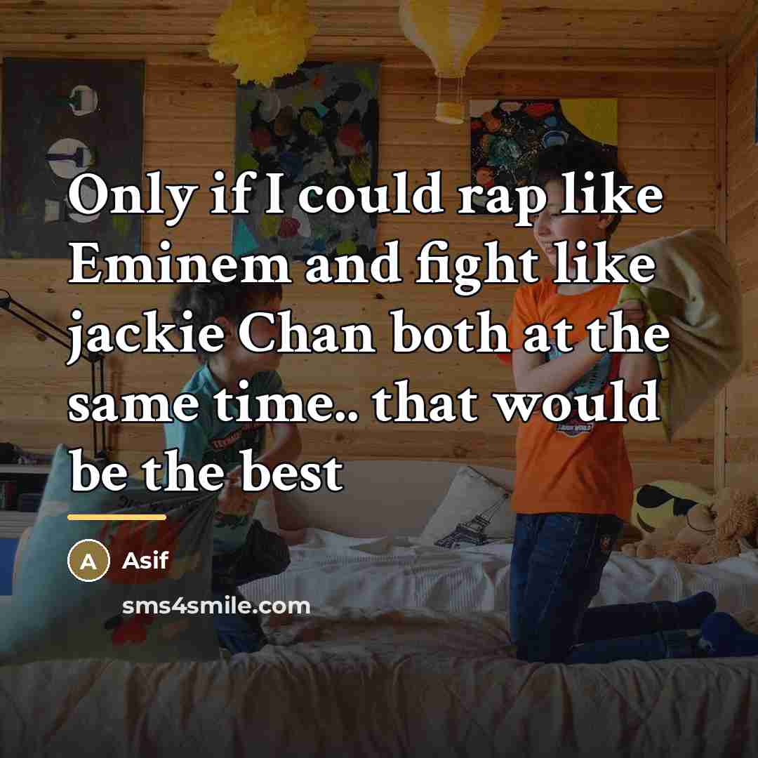 “Only if I could rap like Eminem and fight like…” quote by Asif