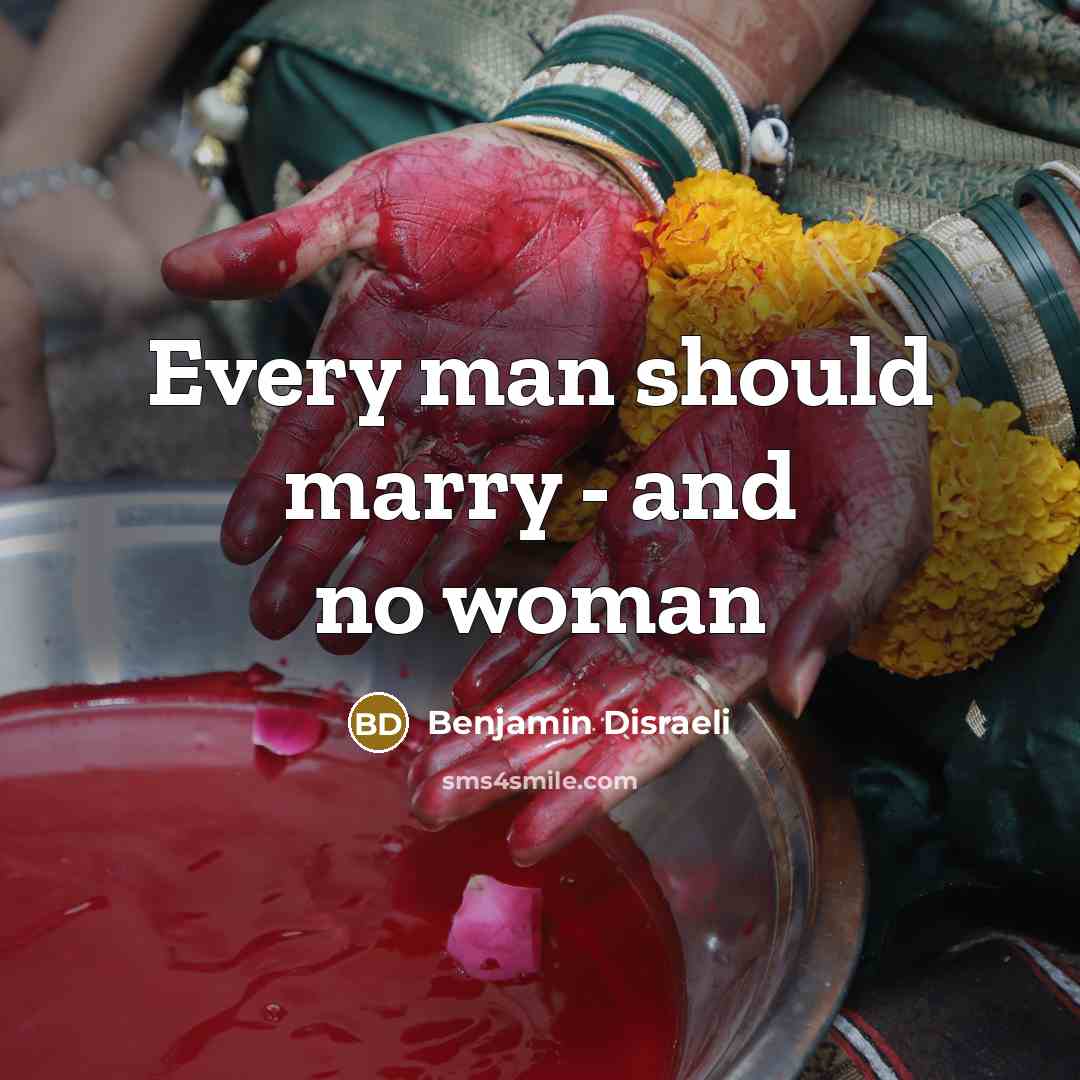 “Every man should marry - and no woman…” quote by Benjamin Disraeli
