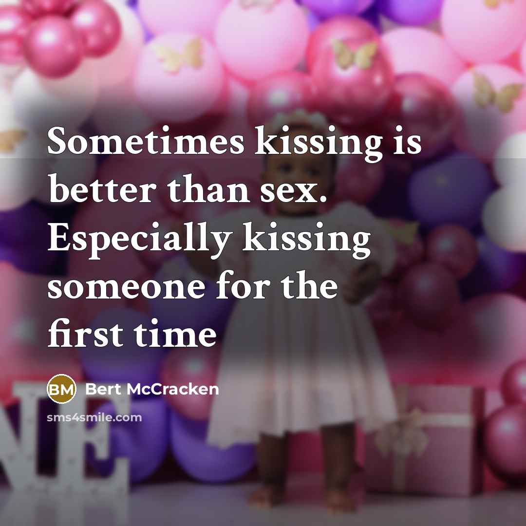 “Sometimes kissing is better than sex. Especially kissing someone for…” quote by Bert McCracken