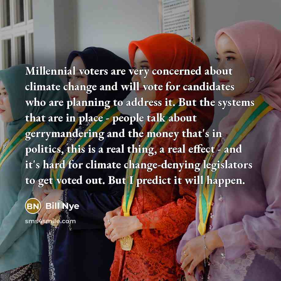 “Millennial voters are very concerned about climate change and will…” quote by Bill Nye