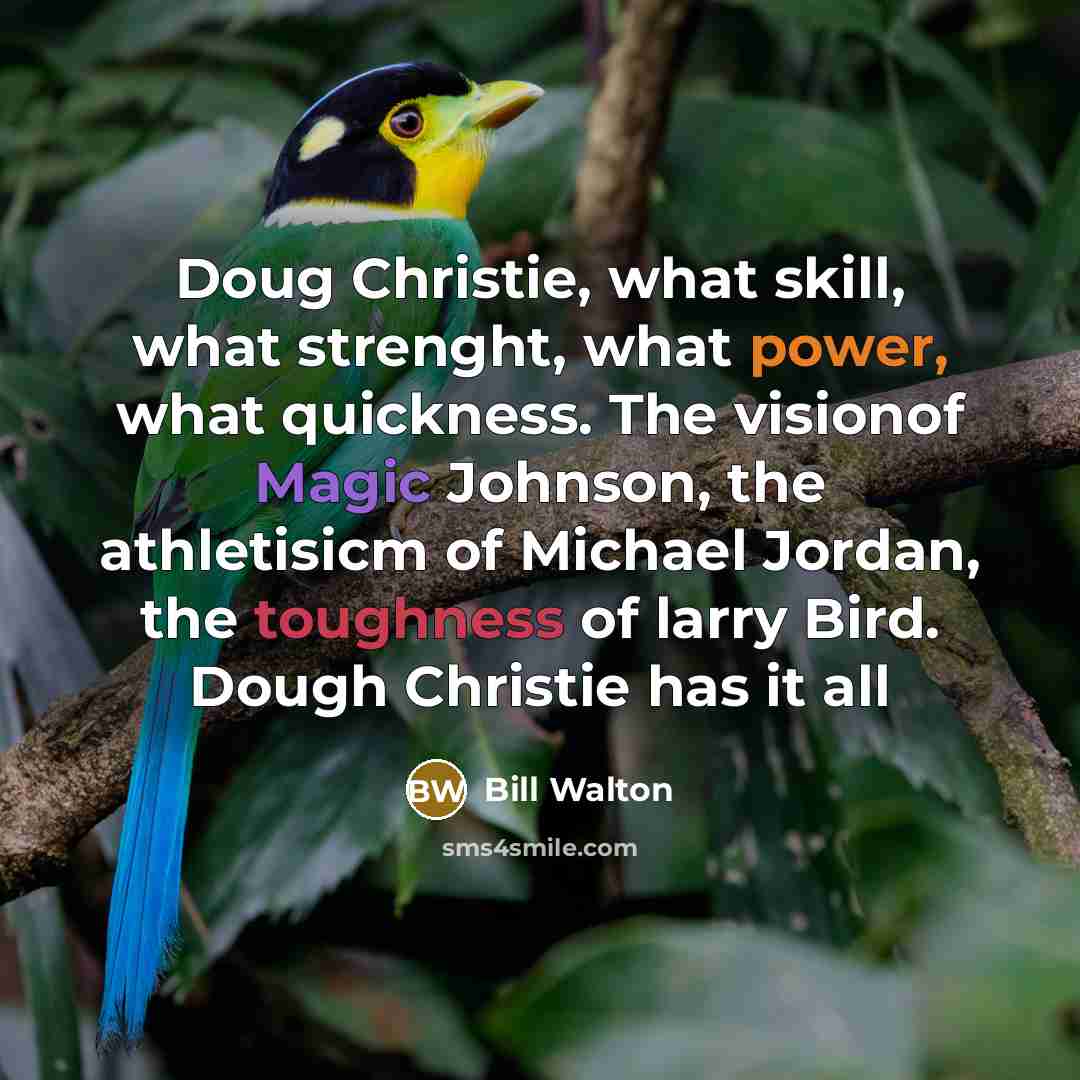“Doug Christie, what skill, what strenght, what power, what quickness.…” quote by Bill Walton