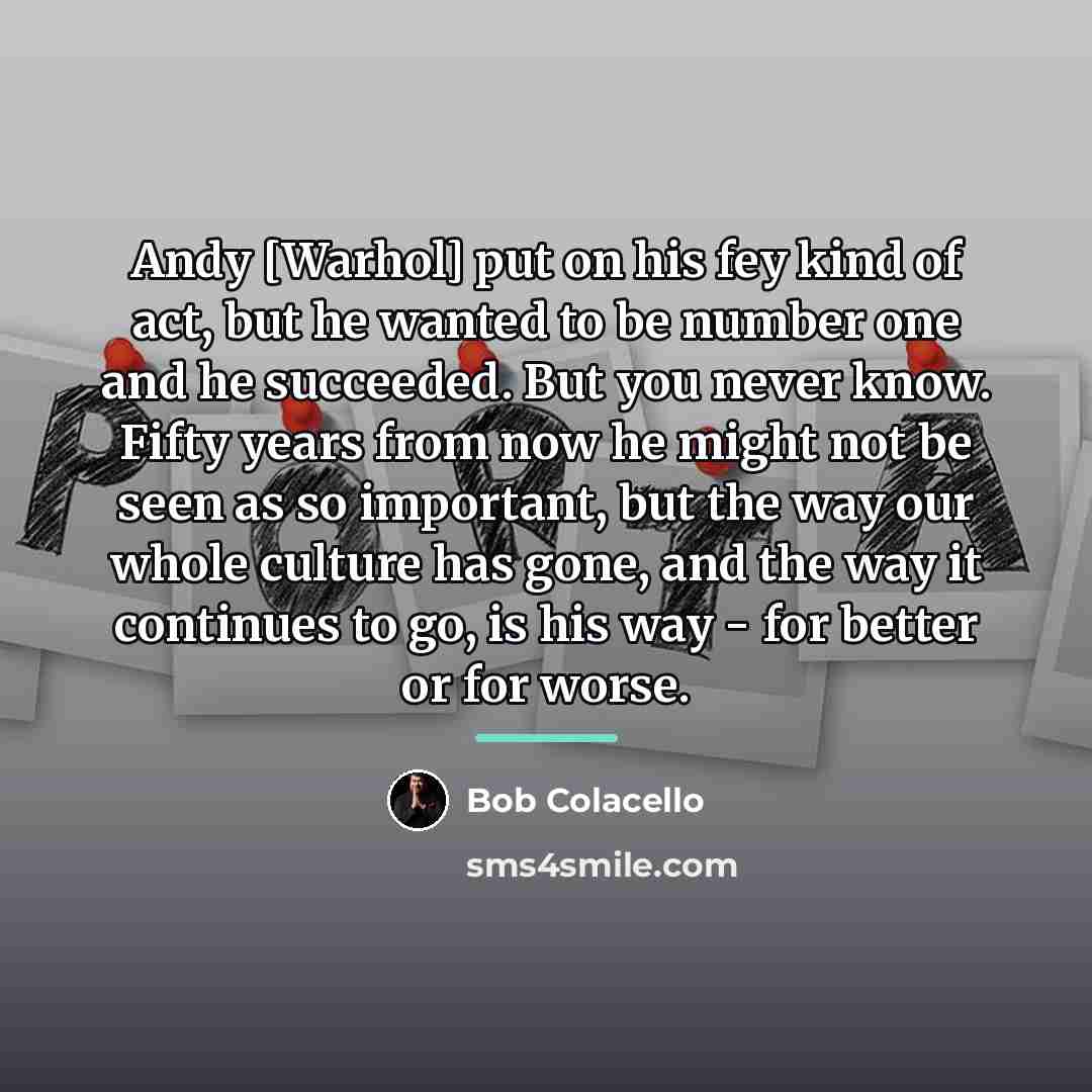 “Andy [Warhol] put on his fey kind of act, but…” quote by Bob Colacello