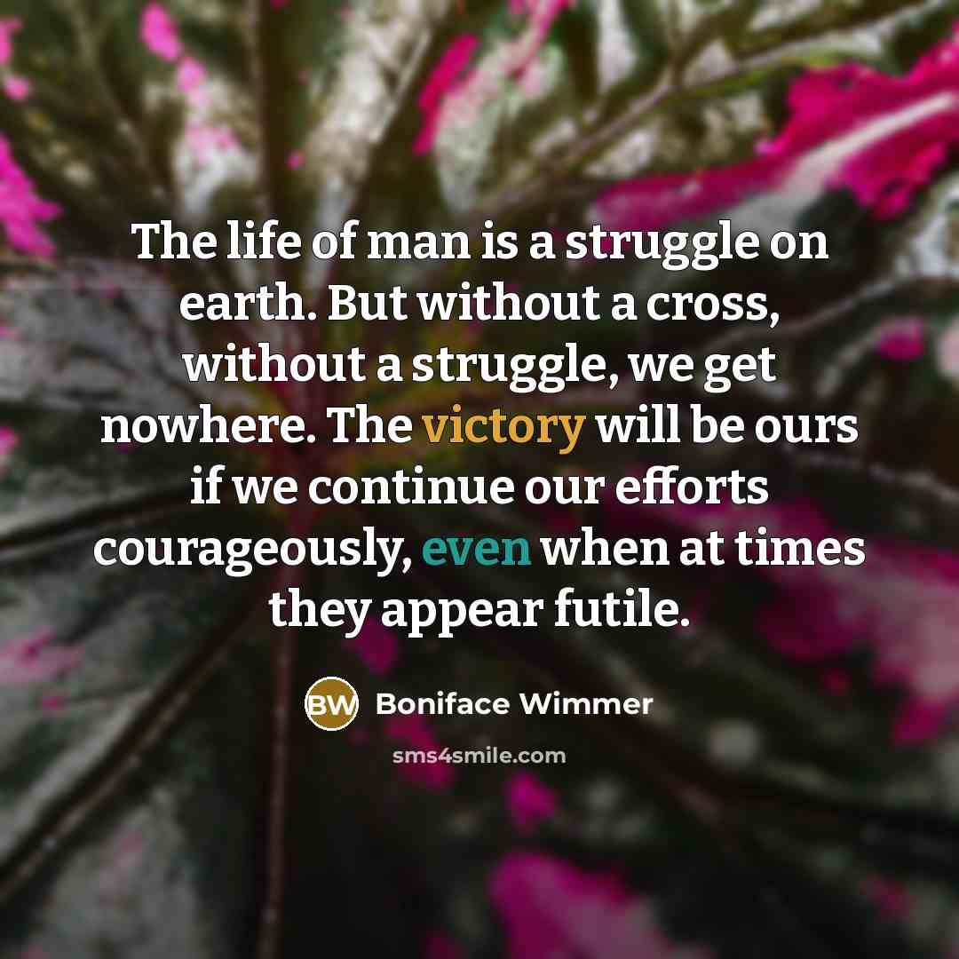 “The life of man is a struggle on earth. But…” quote by Boniface Wimmer