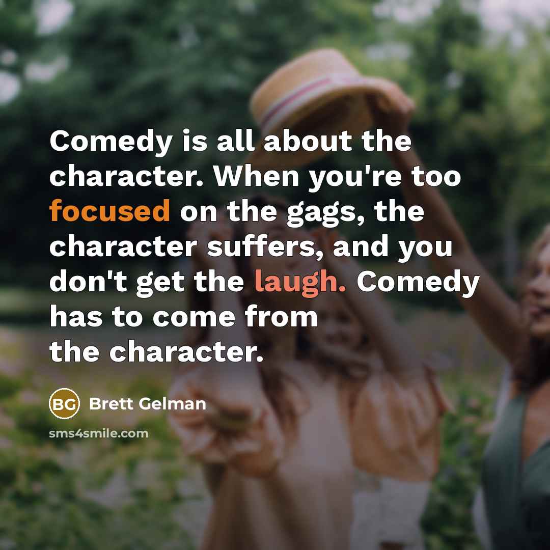 “Comedy is all about the character. When you're too focused…” quote by Brett Gelman