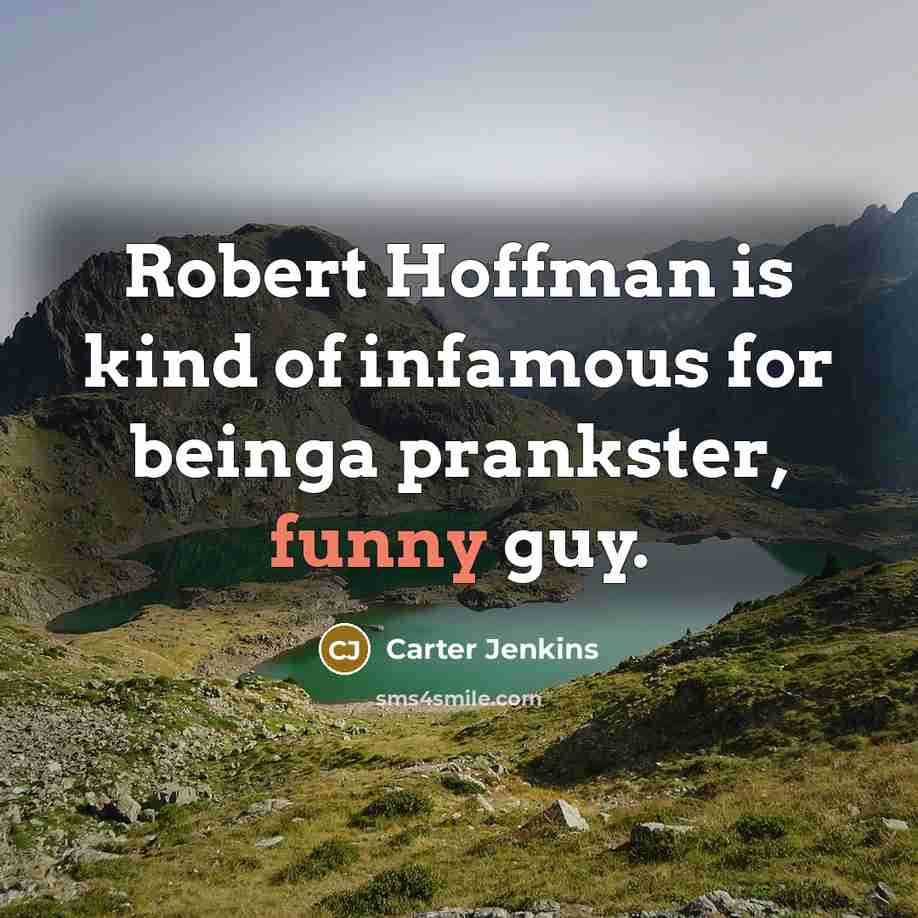 “Robert Hoffman is kind of infamous for beinga prankster, funny guy.” quote by Carter Jenkins