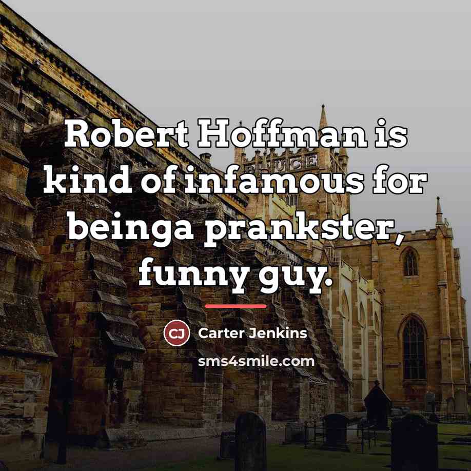 “Robert Hoffman is kind of infamous for beinga prankster, funny…” quote by Carter Jenkins