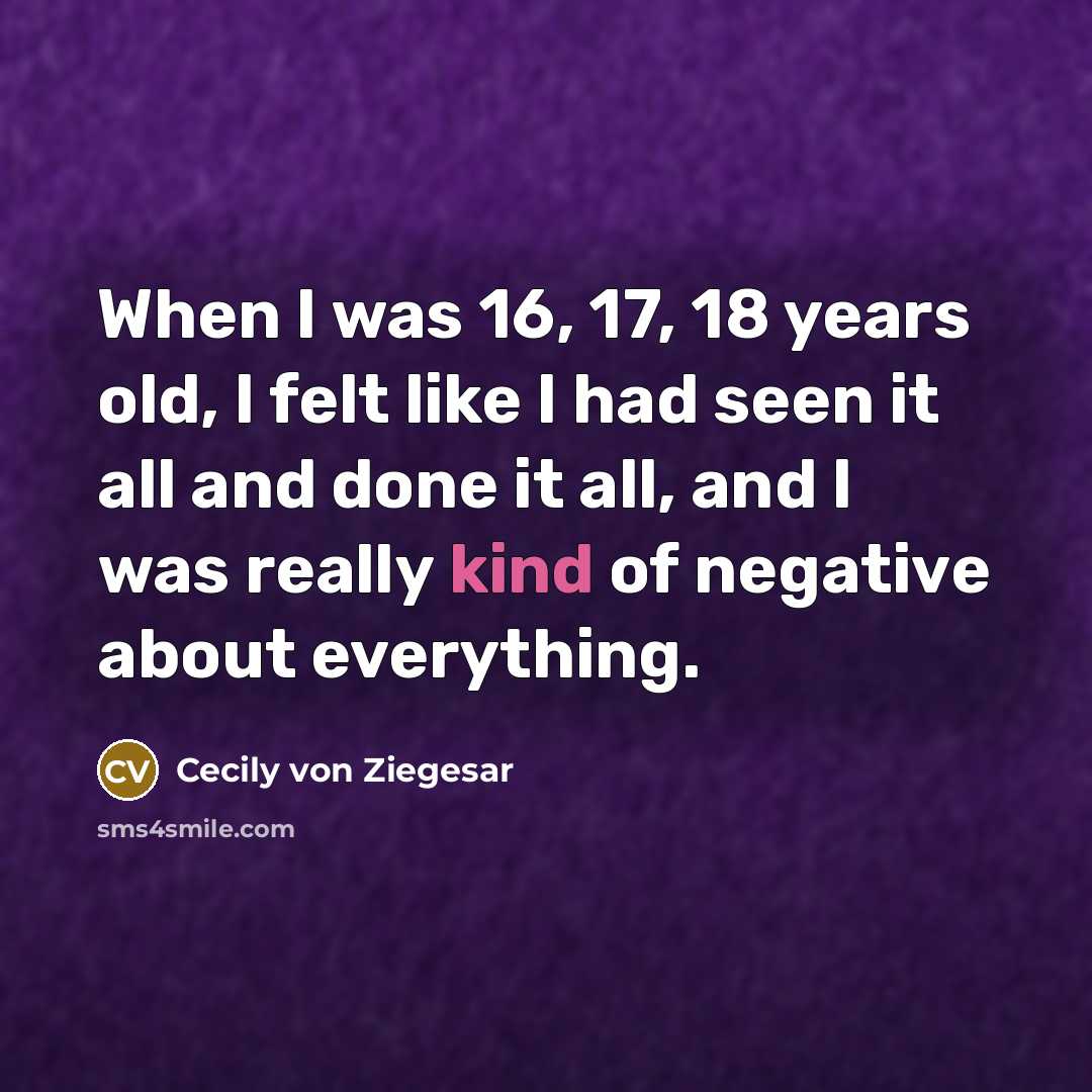 “When I was 16, 17, 18 years old, I felt…” quote by Cecily von Ziegesar
