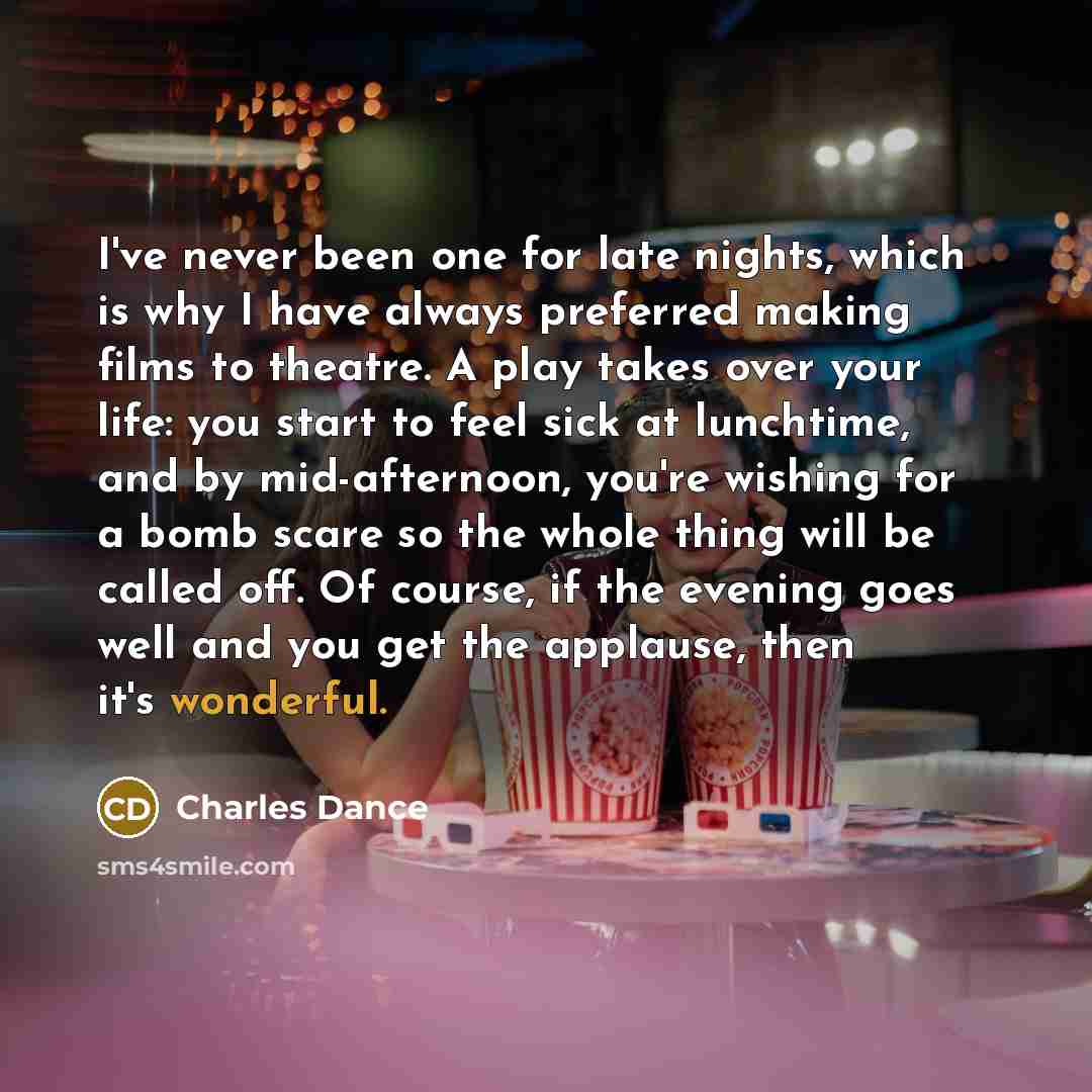 “I've never been one for late nights, which is why…” quote by Charles Dance
