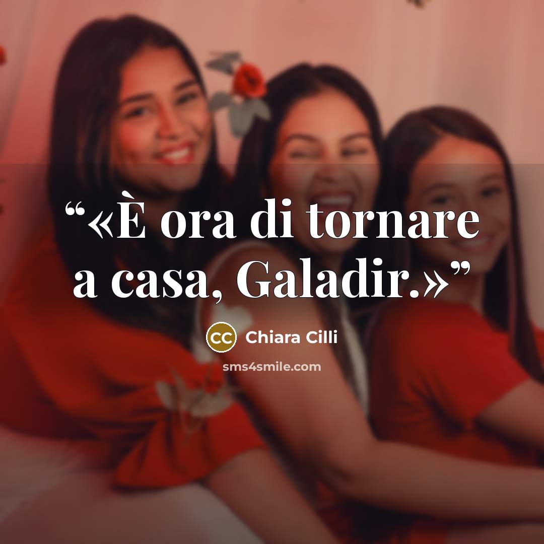 “È ora di tornare a casa, Galadir.” quote by Chiara Cilli