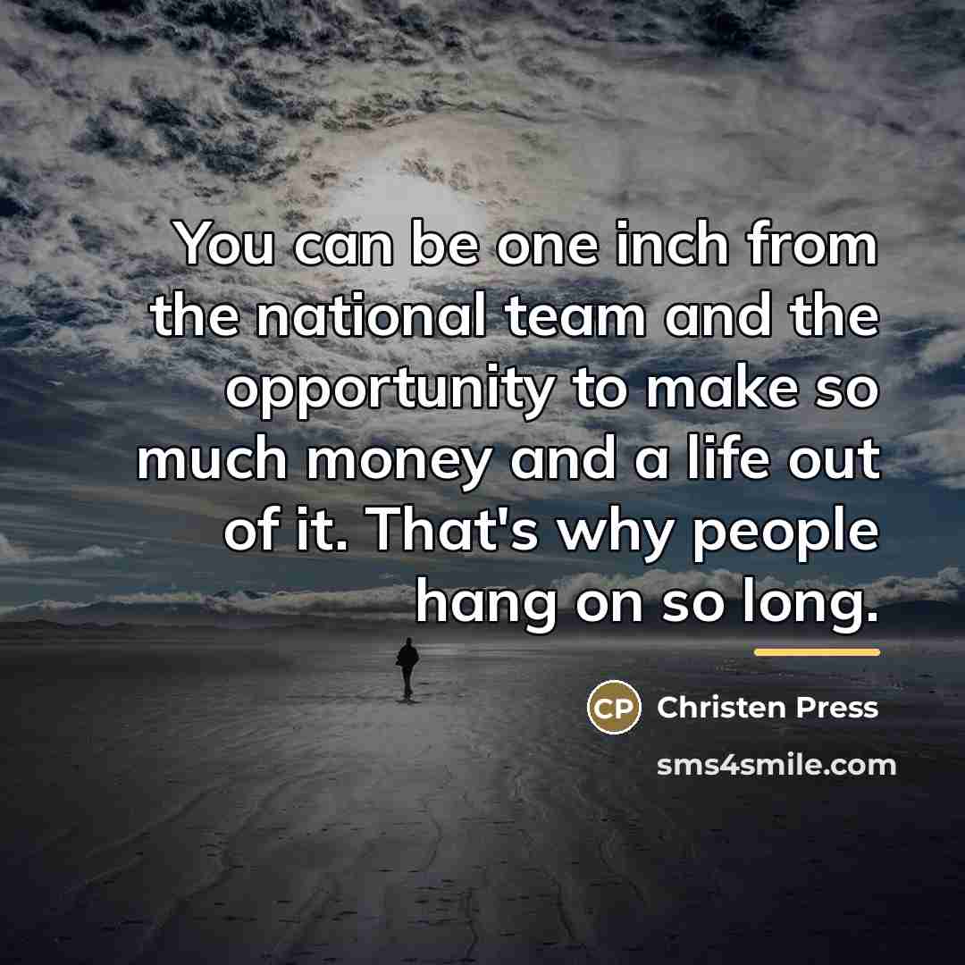 “You can be one inch from the national team and…” quote by Christen Press