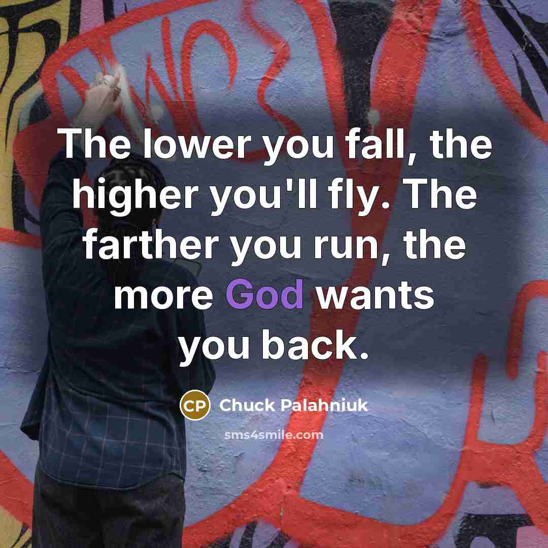 “The lower you fall, the higher you'll fly. The farther…” quote by Chuck Palahniuk