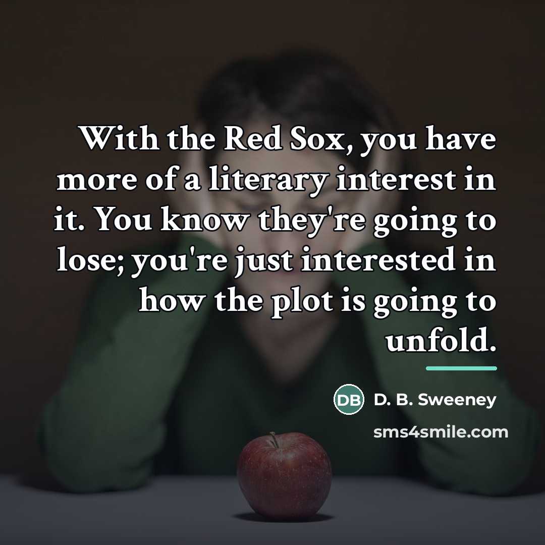 “With the Red Sox, you have more of a literary…” quote by D. B. Sweeney