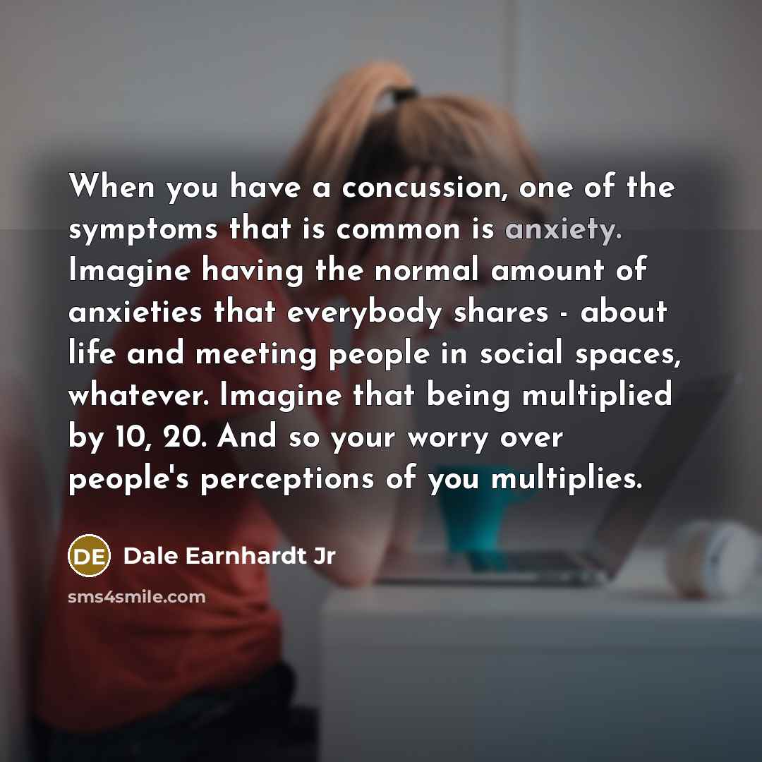 “When you have a concussion, one of the symptoms that…” quote by Dale Earnhardt Jr