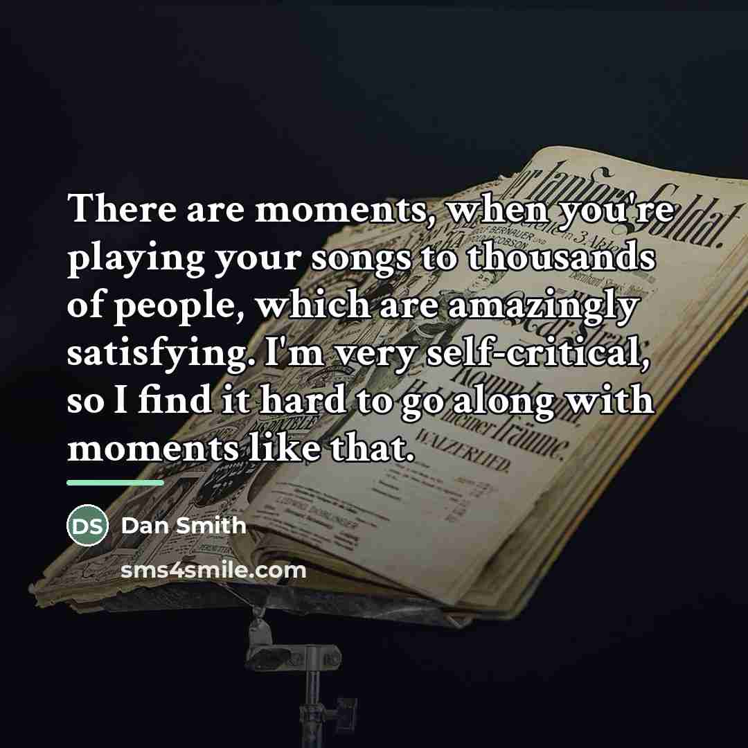 “There are moments, when you're playing your songs to thousands…” quote by Dan Smith