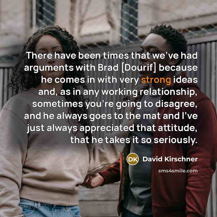 “There have been times that we've had arguments with Brad…” quote by David Kirschner
