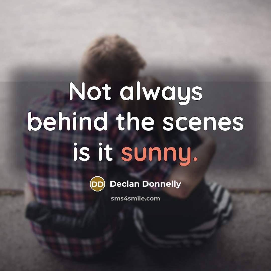 “Not always behind the scenes is it sunny.…” quote by Declan Donnelly