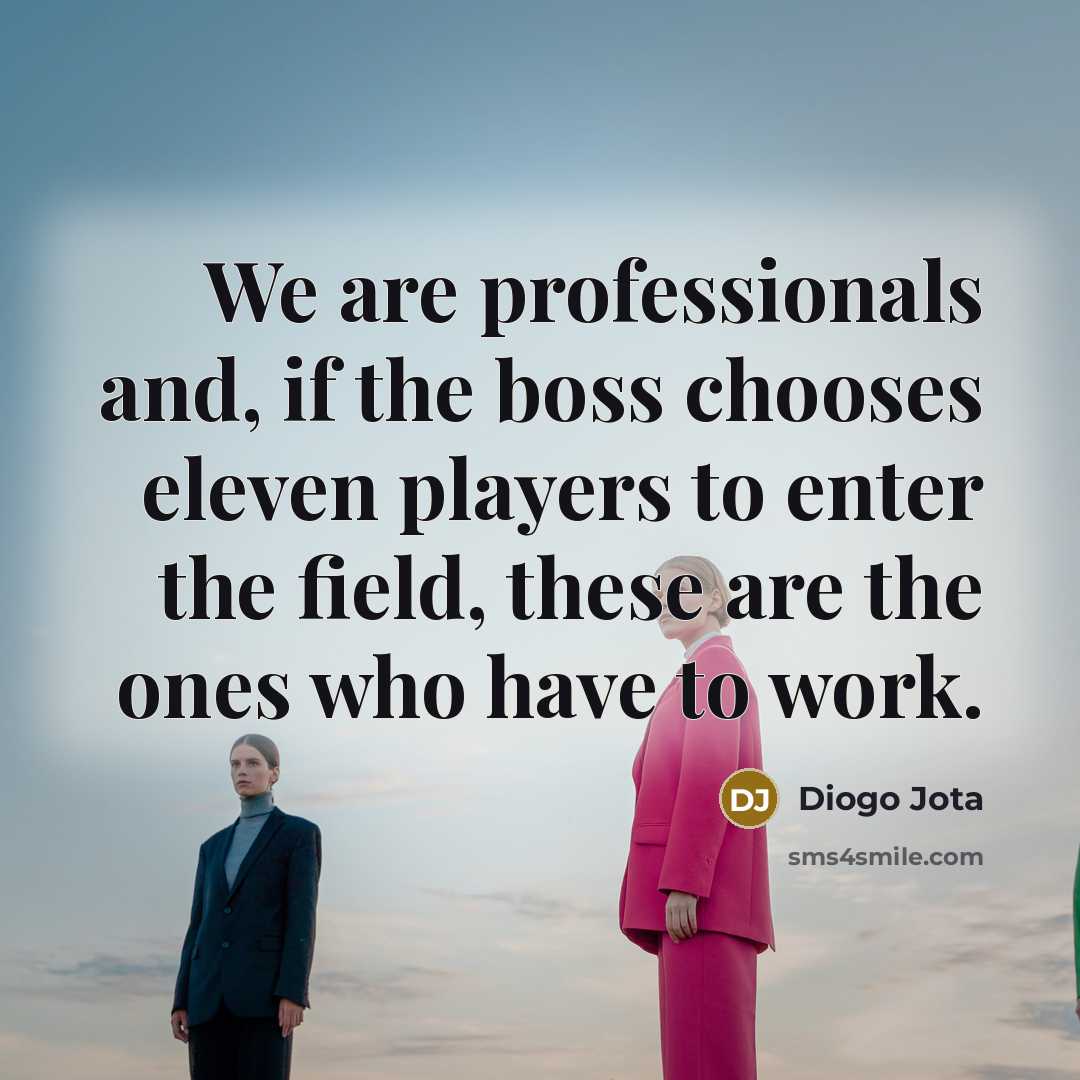 “We are professionals and, if the boss chooses eleven players…” quote by Diogo Jota