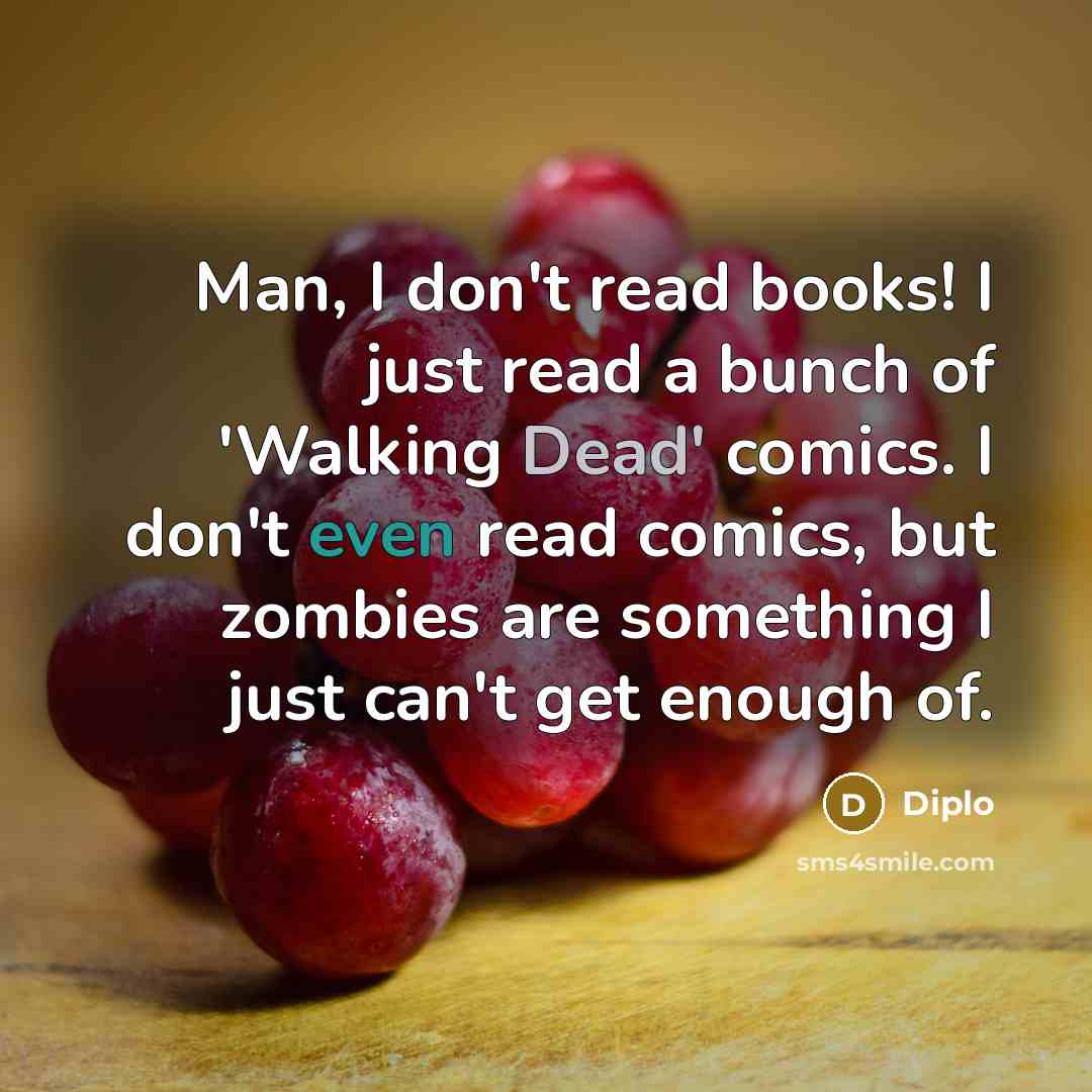 “Man, I don't read books! I just read a bunch…” quote by Diplo