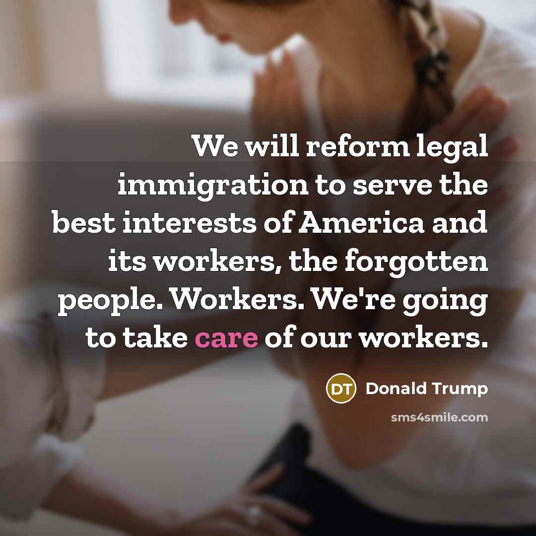 “We will reform legal immigration to serve the best interests…” quote by Donald Trump