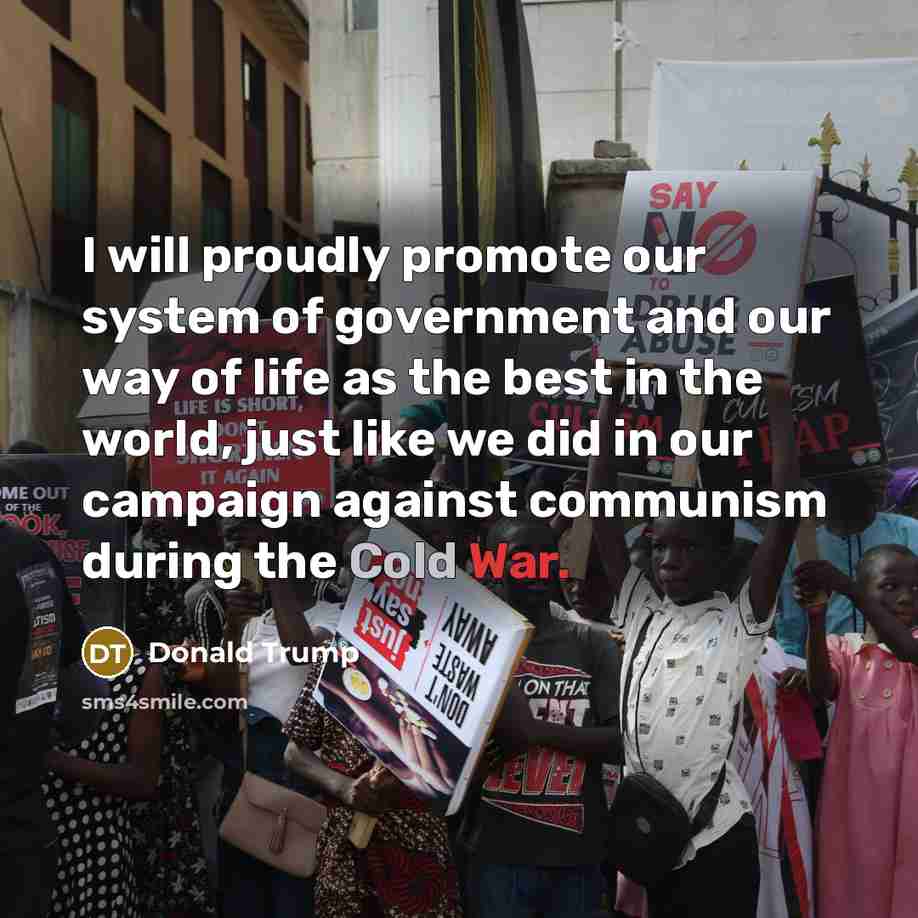 “I will proudly promote our system of government and our…” quote by Donald Trump