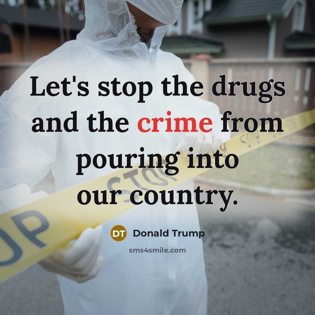 “Let's stop the drugs and the crime from pouring into…” quote by Donald Trump