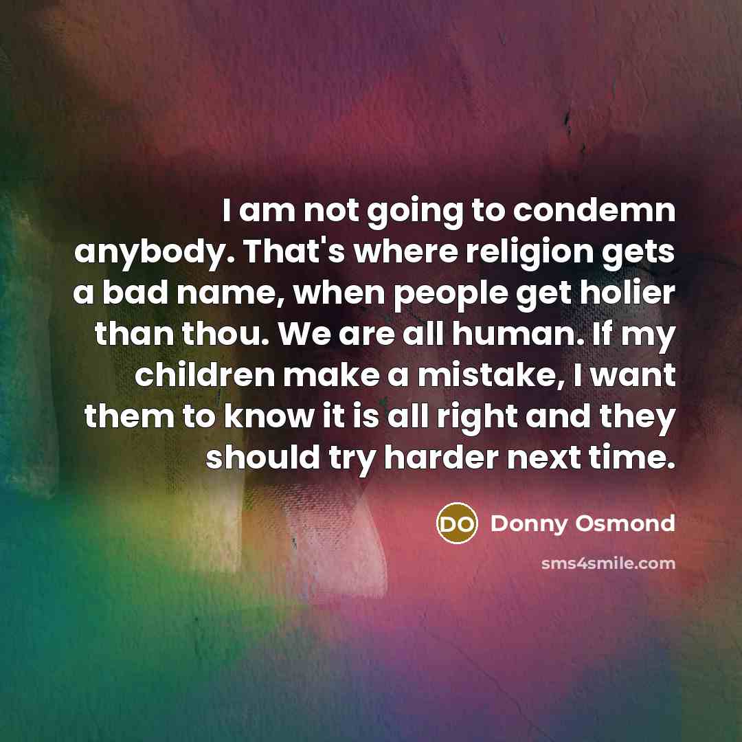 “I am not going to condemn anybody. That's where religion…” quote by Donny Osmond