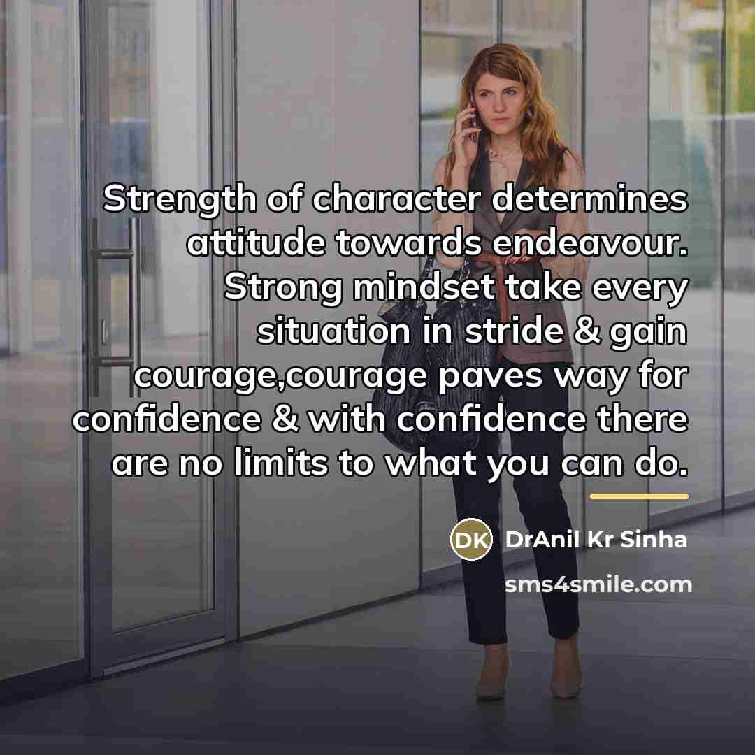 “Strength of character determines attitude towards endeavour. Strong mindset take…” quote by DrAnil Kr Sinha