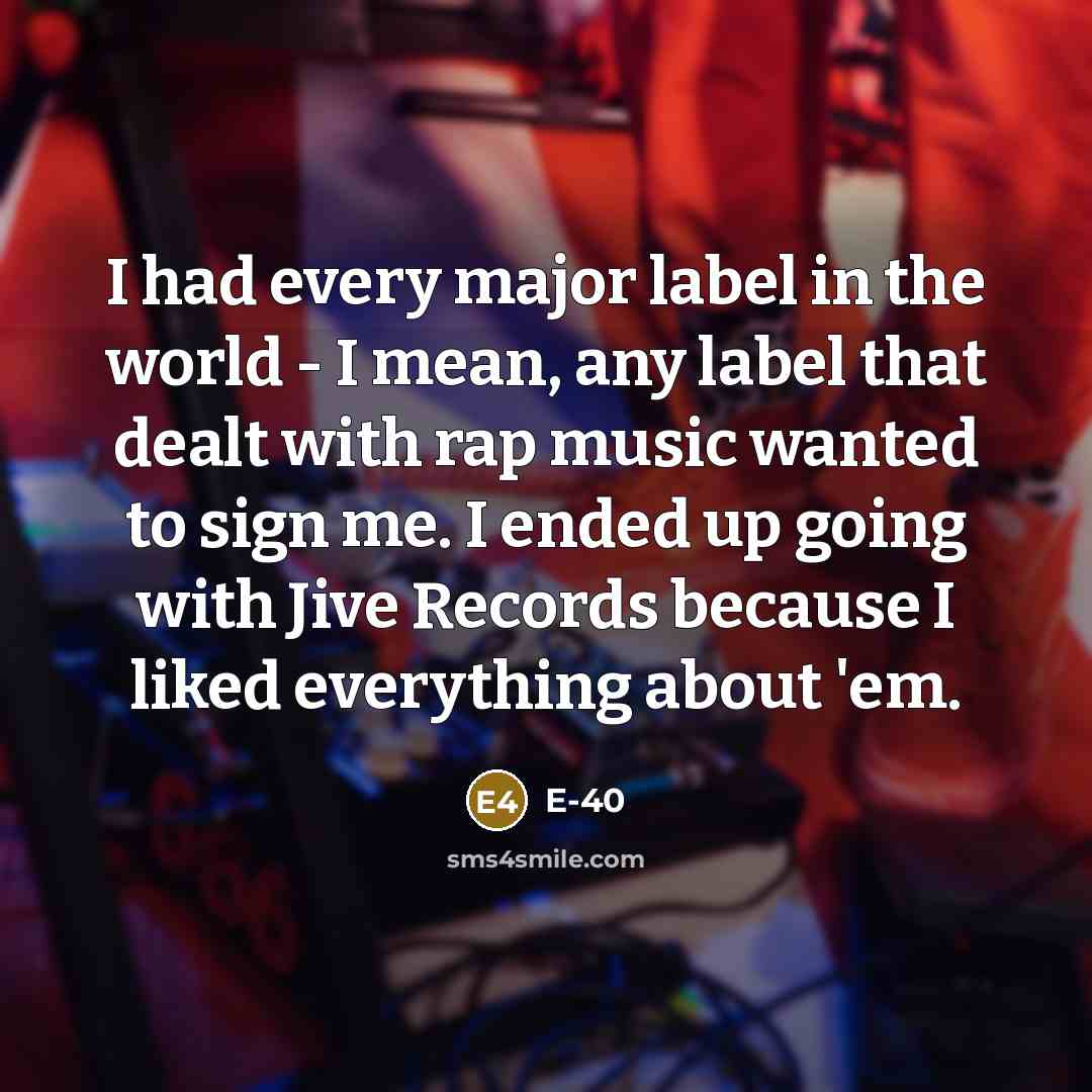“I had every major label in the world - I…” quote by E-40