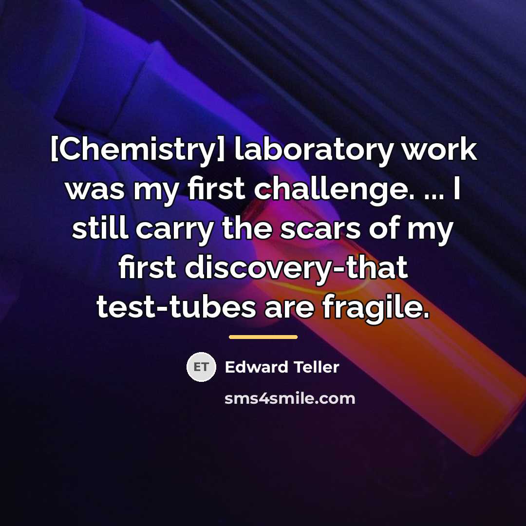 “[Chemistry] laboratory work was my first challenge. ... I still…” quote by Edward Teller