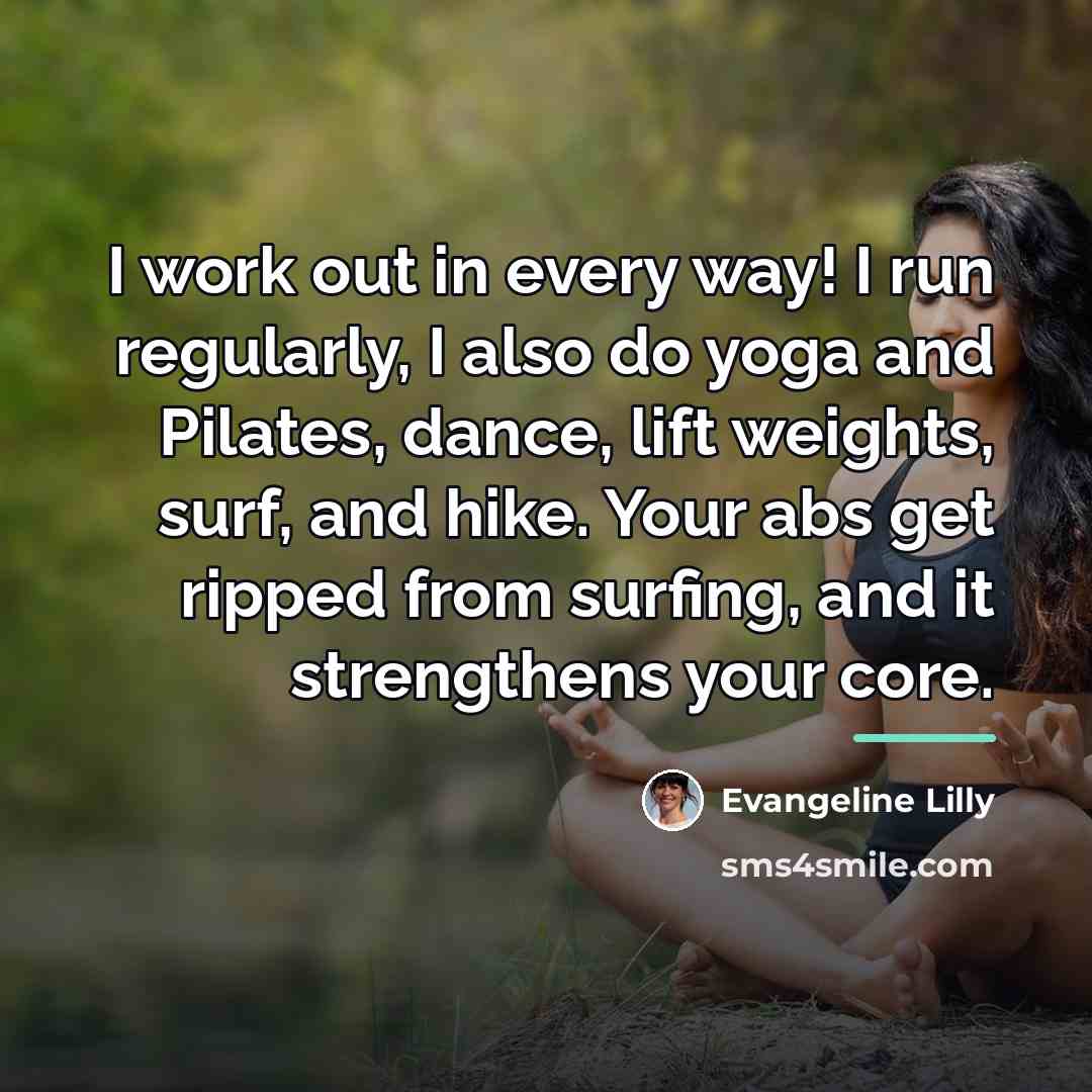 “I work out in every way! I run regularly, I…” quote by Evangeline Lilly