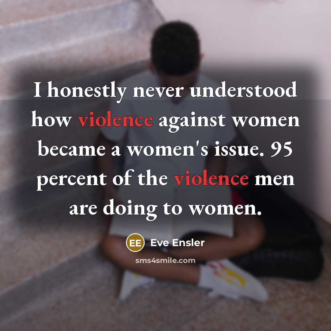 “I honestly never understood how violence against women became a…” quote by Eve Ensler