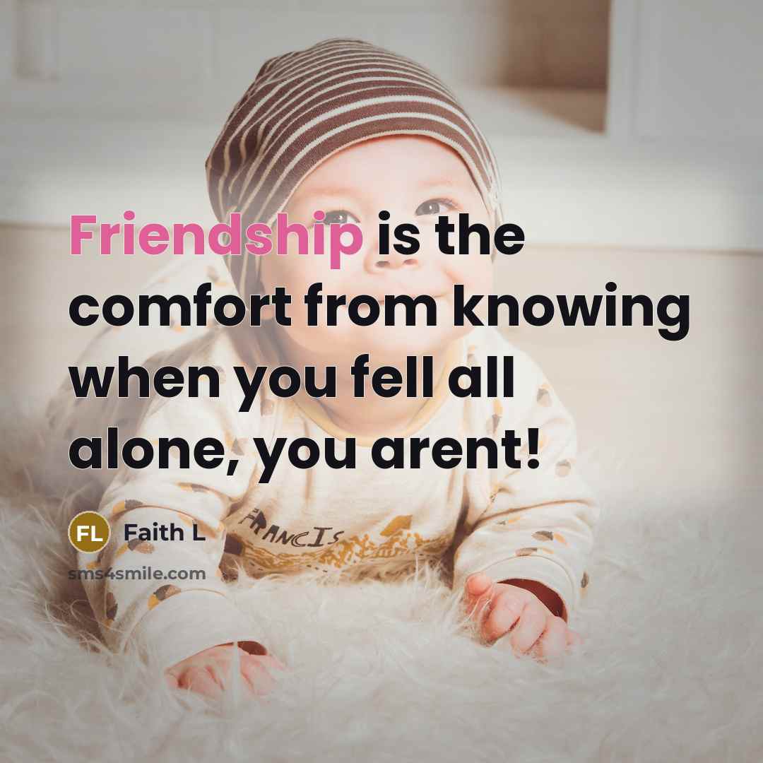 “Friendship is the comfort from knowing when you fell all…” quote by Faith L