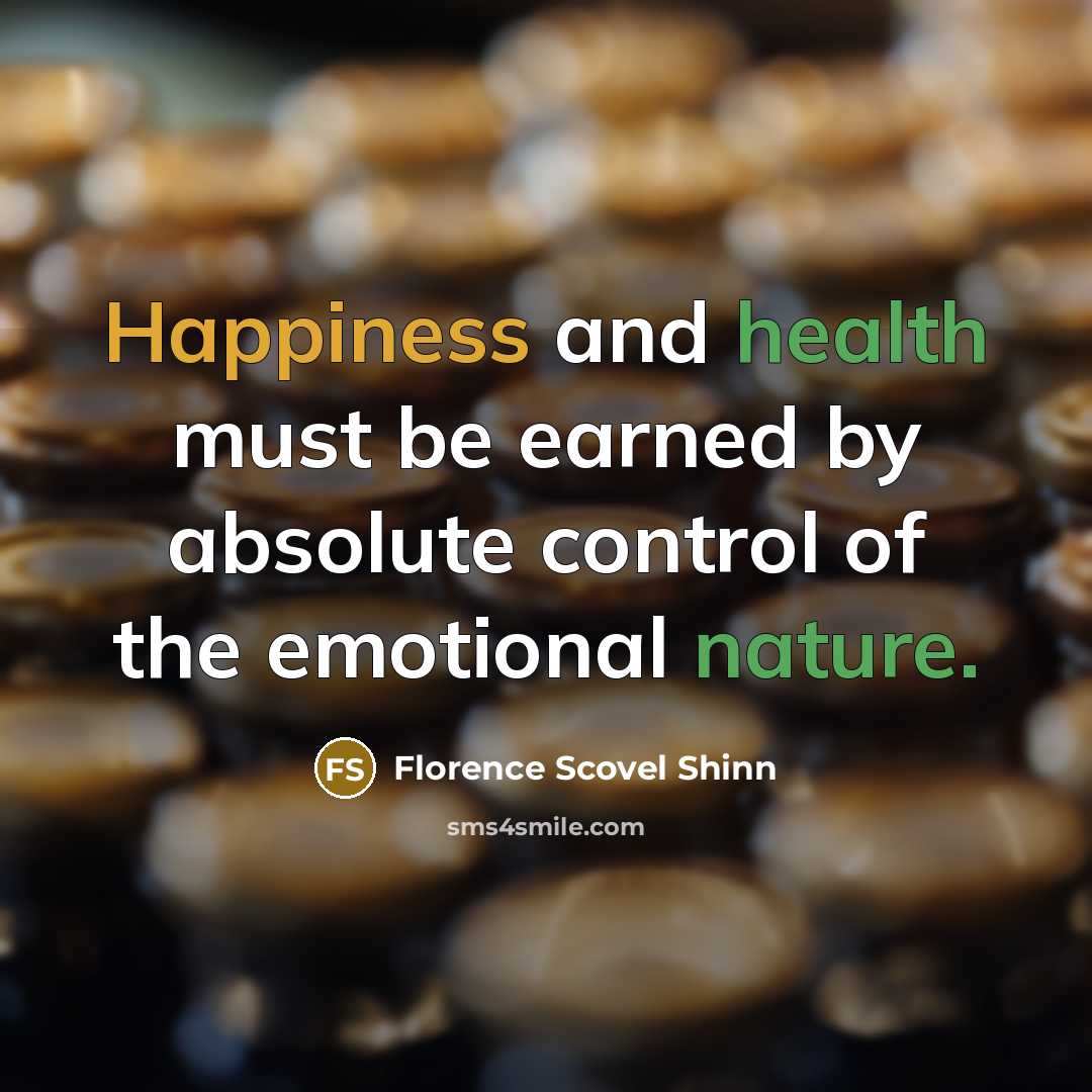 “Happiness and health must be earned by absolute control of…” quote by Florence Scovel Shinn