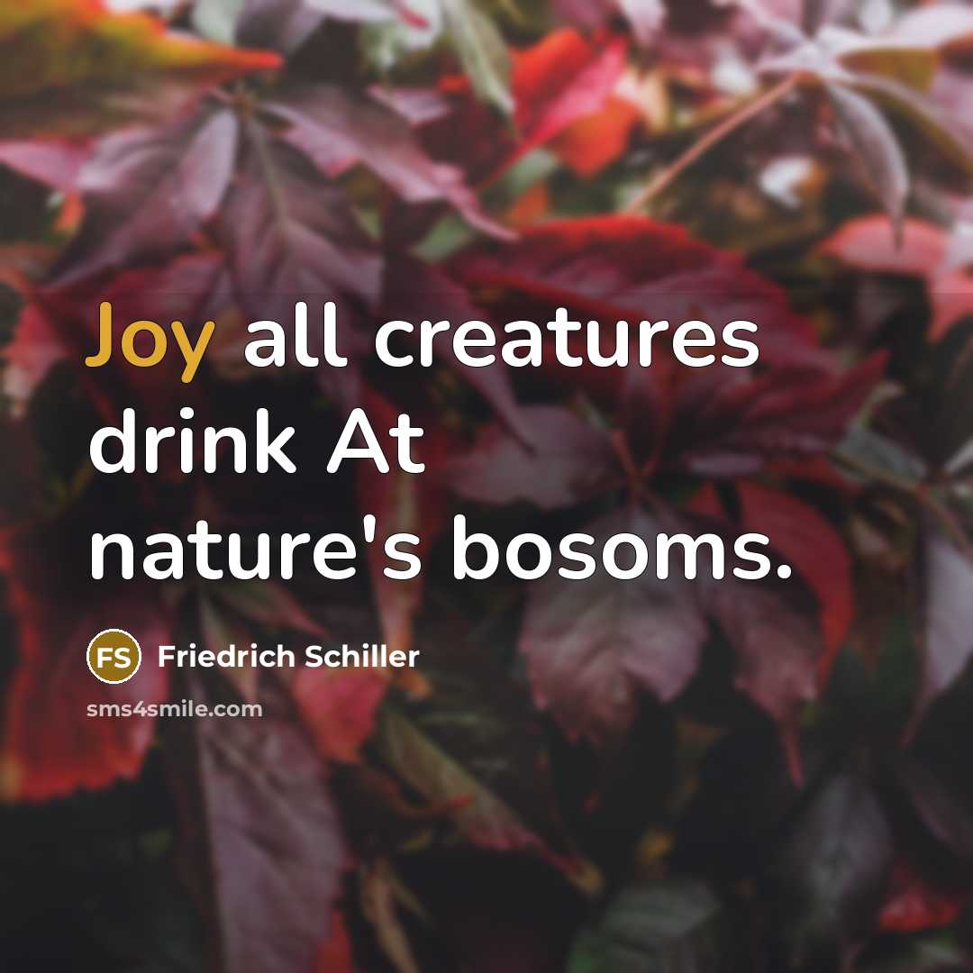 “Joy all creatures drink At nature's bosoms.…” quote by Friedrich Schiller