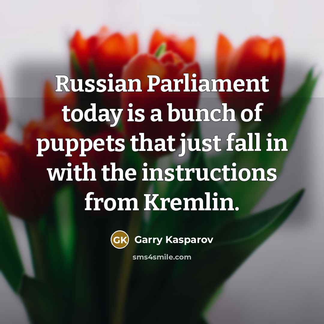 “Russian Parliament today is a bunch of puppets that just…” quote by Garry Kasparov