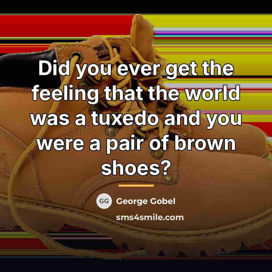 “Did you ever get the feeling that the world was…” quote by George Gobel